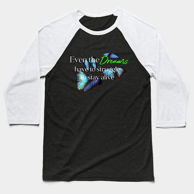 Even the dreams have to struggle to stay alive Baseball T-Shirt by LineLyrics